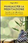 Manuale per la meditazione. Essere felici e liberi dalla sofferenza libro di Brizi Angelo