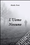 L'uomo nessuno libro di Forni Manlio