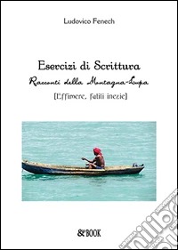Esercizi di scrittura. Racconti della Montagna-Lupa (effimere, futili inezie)