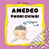 Amedeo pugni chiusi libro di Del Re Claudia