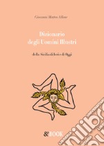 Dizionario degli uomini illustri della Sicilia di ieri e di oggi