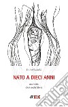 Nato a dieci anni. Una storia che è anche storia libro di Gariboldi Enrico