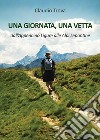 Una giornata, una vetta dall'Appennino Ligure alle Alpi Lepontine libro