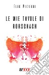 Le mie tavole di Rorschach libro di Picardi Elio