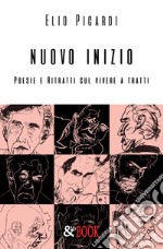 Nuovo inizio. Poesie e ritratti sul vivere a tratti libro