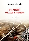 L'amore oltre l'oblio libro di Citterio Alfonso