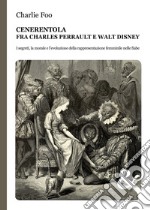 Cenerentola. Fra Charles Perrault e Walt Disney libro