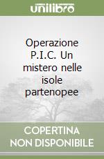 Operazione P.I.C. Un mistero nelle isole partenopee libro