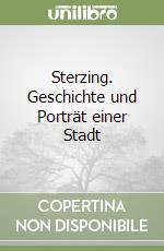 Sterzing. Geschichte und Porträt einer Stadt libro