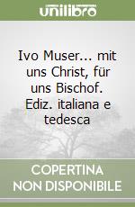 Ivo Muser... mit uns Christ, für uns Bischof. Ediz. italiana e tedesca