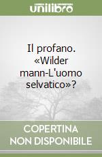 Il profano. «Wilder mann-L'uomo selvatico»?