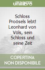 Schloss Proösels lebt! Leonhard von Völs, sein Schloss und seine Zeit libro