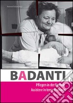 Badanti. Assistere in terra straniera. Ediz. italiana e tedesca libro