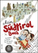 Mein Südtirol Buch. Ein buntes Sachbuch für die ganze Familie! Mit grossem Südtirol-Poster! Ediz. illustrata libro