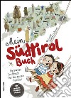 Mein Südtirol Buch. Ein buntes Sachbuch für die ganze Familie! Mit grossem Südtirol-Poster! Ediz. illustrata libro