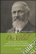 Der Völkl. Johann Huber (1849-1913). Pionier des Eisacktaler Weinbaus, Genossenschaftler und Multifunktionär