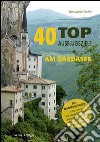 40 top Ausflugsziele am Gardasee. Insider-Tipps für Entdeckungslustige: Autorouten, Kurzwanderungen, Besichtigungstipps, Unterhaltung für jedes Alter libro