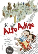 Il mio Alto Adige. Una fonte di scoperte per tutta la famiglia libro