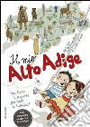 Il mio Alto Adige. Una fonte di scoperte per tutta la famiglia libro