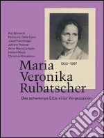 Maria Veronika Rubatscher. Das schwierige Erbe einer Vergessenen libro