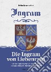 Die Ingram von lieberrain. Adel in Tirol zwischen Ancien régime und staatsbürgrlicher rechtsgleichheit libro di Kustatscher Erika