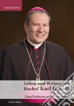 Leben und Wirken von Bischof Karl Golser (1943-2016). «Vom Professor zum Confessor» libro