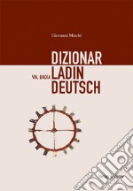 Dizionar Ladin-Deutsch-Deutsch-Ladin. Val Badia