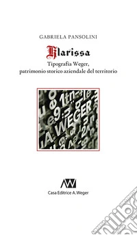Klarissa. Tipografia Weger, patrimonio storico aziendale del territorio libro