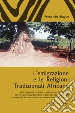 L'emigrazione e le religioni tradizionali africane. Una mappatura preliminare sull'impiego dei dispositivi dell'etno-psicologia/psichiatria e della psicologia/psichiatria transculturale nel trattamento con pazienti africani subsahariani libro