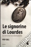 Le signorine di Lourdes. La vera storia di Bernadette libro