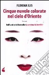 Cinque nuvole colorate nel cielo d'Oriente libro di Ilis Florina