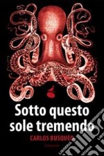 Sotto questo sole tremendo libro