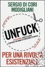 Unfuck. Per una rivolta esistenziale libro