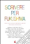 Scrivere per Fukushima. Racconti e saggi a sostegno dei sopravvissuti del terremoto libro di Coci G. (cur.)