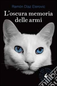 L'oscura memoria delle armi libro