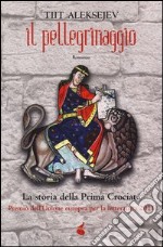 Il pellegrinaggio. La storia della prima crociata libro