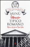 Menù letterario tipico romano. Recipes & love from our roman kitchen. Ediz. bilingue libro di Gargioli Claudio