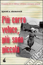 Più corro veloce, più sono piccola