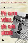 Più corro veloce, più sono piccola libro