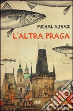 L'altra Praga libro