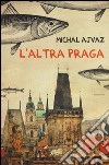 L'altra Praga libro