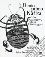 Il mio primo Kafka. Piccoli fuggitivi roditori & insetti. Ediz. illustrata libro