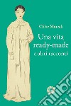 Una vita ready-made e altri racconti libro