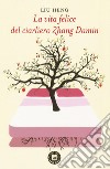 La vita felice del ciarliero Zhang Damin libro