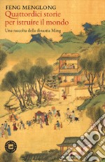 Quattordici storie per istruire il mondo. Una raccolta della dinastia Ming libro