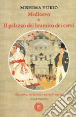 Medioevo & il palazzo del bramito dei cervi. Mishima, la storia e vicende segrete libro