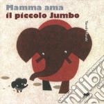 Mamma ama il piccolo Jumbo. Ediz. a colori