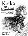 Kafka per bambini. Il cavaliere del secchio e altri racconti libro