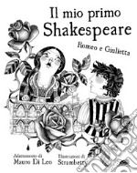 Il mio primo Shakespeare. Romeo e Giulietta libro