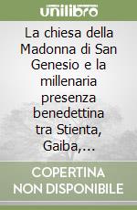 La chiesa della Madonna di San Genesio e la millenaria presenza benedettina tra Stienta, Gaiba, Ficarolo e Salara libro